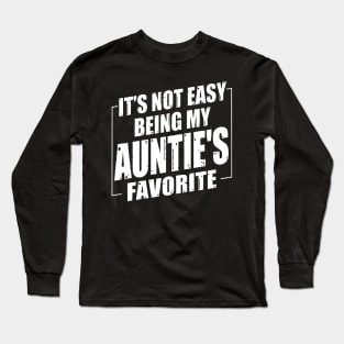 It's Not Easy Being My Auntie's Favorite Long Sleeve T-Shirt